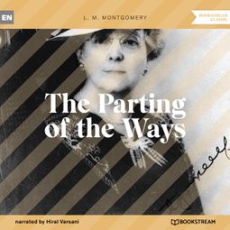Das Buch “The Parting of the Ways (Unabridged) – L. M. Montgomery” online hören