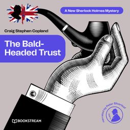 Das Buch “The Bald-Headed Trust - A New Sherlock Holmes Mystery, Episode 4 (Unabridged) – Sir Arthur Conan Doyle, Craig Stephen Copland” online hören