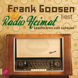 Das Buch «Radio Heimat - Geschichten von zuhause (gekürzt) – Frank Goosen» online hören