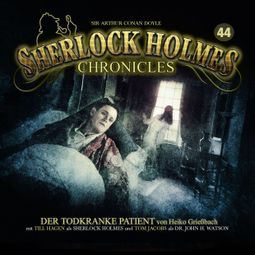 Das Buch “Sherlock Holmes Chronicles, Folge 44: Der todkranke Patient – Heiko Grießbach” online hören