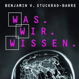 Das Buch “Was.Wir.Wissen. – Benjamin von Stuckrad-Barre” online hören
