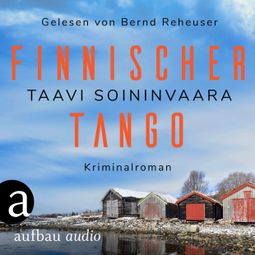 Das Buch “Finnischer Tango - Arto Ratamo ermittelt, Band 6 (Ungekürzt) – Taavi Soininvaara” online hören