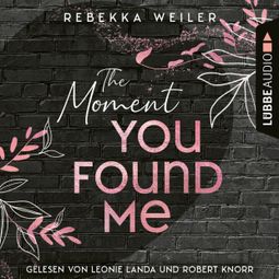 Das Buch “The Moment You Found Me - Lost-Moments-Reihe, Teil 2 (Ungekürzt) – Rebekka Weiler” online hören