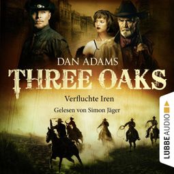 Das Buch “Three Oaks, Folge 5: Verfluchte Iren – Dan Adams” online hören