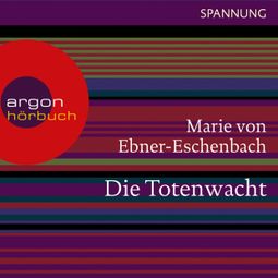 Das Buch “Die Totenwacht (Ungekürzte Lesung) – Marie von Ebner-Eschenbach” online hören