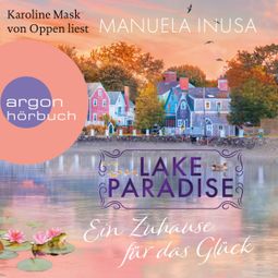 Das Buch “Ein Zuhause für das Glück - Lake Paradise-Reihe, Band 1 (Ungekürzte Lesung) – Manuela Inusa” online hören