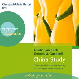 Das Buch “China Study - Die wissenschaftliche Begründung für eine vegane Ernährungsweise (Gekürzte Fassung) – T. Colin Campbell” online hören