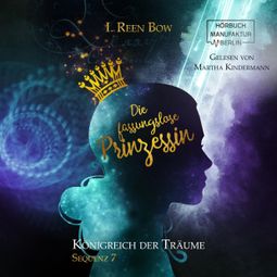 Das Buch “Die fassungslose Prinzessin - Königreich der Träume, Sequenz 7 (ungekürzt) – I. Reen Bow” online hören