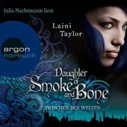 Das Buch «Daughter of Smoke and Bone - Zwischen den Welten (Ungekürzte Lesung) – Laini Taylor» online hören