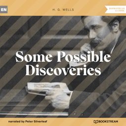 Das Buch “Some Possible Discoveries (Unabridged) – H. G. Wells” online hören
