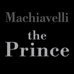 Das Buch “The Prince (Unabridged) – Niccolo Macchiavelli” online hören