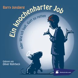 Das Buch “Ein knochenharter Job oder Wie ich half, Gott zu retten (Ungekürzt) – Barry Jonsberg” online hören