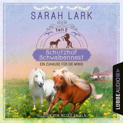 Das Buch «Ein Zuhause für die Minis - Schutzhof Schwalbennest, Teil 2 (Ungekürzt) – Sarah Lark» online hören