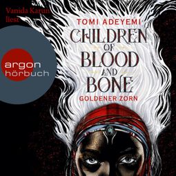 Das Buch “Children of Blood and Bone - Goldener Zorn (Ungekürzte Lesung) – Tomi Adeyemi” online hören