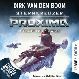 Das Buch “Flucht ins Ungewisse - Sternkreuzer Proxima, Folge 1 (Ungekürzt) – Dirk van den Boom” online hören