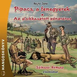 Das Buch “Pipacs, a fenegyerek / Az elsikkasztott pénztáros (Teljes) – Jenő Rejtő” online hören