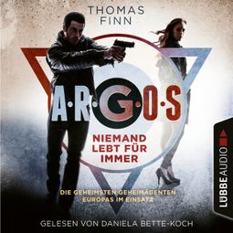 Das Buch “Niemand lebt für immer - Die geheimsten Geheimagenten Europas im Einsatz - A.R.G.O.S.-Reihe, Teil 1 (Ungekürzt) – Thomas Finn” online hören