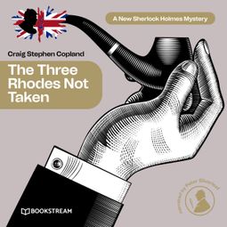 Das Buch “The Three Rhodes Not Taken - A New Sherlock Holmes Mystery, Episode 36 (Unabridged) – Sir Arthur Conan Doyle, Craig Stephen Copland” online hören