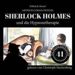Das Buch “Sherlock Holmes und die Hypnosetherapie - Die neuen Abenteuer, Folge 41 (Ungekürzt) – William K. Stewart, Sir Arthur Conan Doyle” online hören
