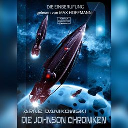 Das Buch “Die Einberufung - John James Johnson Chroniken, Band 1 (ungekürzt) – Arne Danikowski” online hören