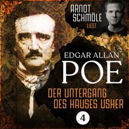 Das Buch “Der Untergang des Hauses Usher - Arndt Schmöle liest Edgar Allan Poe, Band 4 (Ungekürzt) – Edgar Allan Poe” online hören