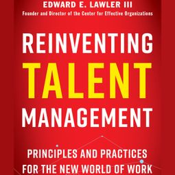 Das Buch “Reinventing Talent Management - Principles and Practices for the New World of Work (Unabridged) – Edward E. Lawler” online hören