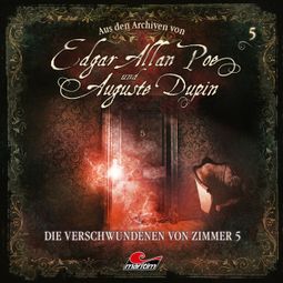 Das Buch “Edgar Allan Poe & Auguste Dupin, Aus den Archiven, Folge 5: Die Verschwundenen von Zimmer 5 – Edgar Allan Poe, Thomas Tippner” online hören