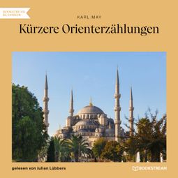Das Buch “Kürzere Orienterzählungen (Ungekürzt) – Karl May” online hören
