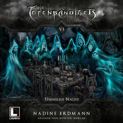 Das Buch “Unheilige Nacht - Die Totenbändiger, Band 6 (Ungekürzt) – Nadine Erdmann” online hören