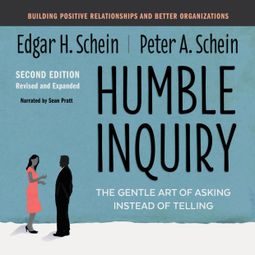 Das Buch “Humble Inquiry, Second Edition - The Gentle Art of Asking Instead of Telling (Unabridged) – Edgar H. Schein, Peter A. Schein” online hören