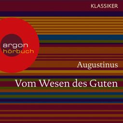 Das Buch “Augustinus. Vom Wesen des Guten - Worte der Weisheit (Ungekürzte Lesung) – Augustinus” online hören