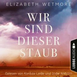 Das Buch “Wir sind dieser Staub (Ungekürzt) – Elizabeth Wetmore” online hören