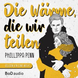 Das Buch “Die Wärme, die wir teilen (Ungekürzt) – Phillippa Penn” online hören