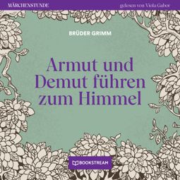 Das Buch “Armut und Demut führen zum Himmel - Märchenstunde, Folge 2 (Ungekürzt) – Brüder Grimm” online hören