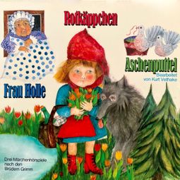 Das Buch “Rotkäppchen / Aschenputtel / Frau Holle – Gebrüder Grimm” online hören