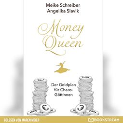 Das Buch “Money Queen - Der Geldplan für Chaos-Göttinnen (Ungekürzt) – Meike Schreiber, Angelika Slavik” online hören
