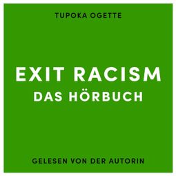Das Buch “EXIT RACISM - rassismuskritisch denken lernen – Tupoka Ogette” online hören