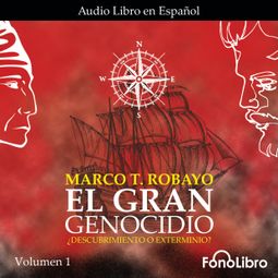 Das Buch “¿Descubrimiento o Exterminio? - El Gran Genocidio, Vol. 1 (abreviado) – Marco T. Robayo” online hören
