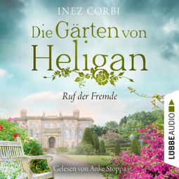 Das Buch “Die Gärten von Heligan - Ruf der Fremde - Die verlorenen Gärten-Reihe, Teil 2 (Ungekürzt) – Inez Corbi” online hören