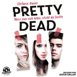 Das Buch “Wenn zwei sich lieben, stirbt die Dritte - Pretty Dead, Band 1 (ungekürzt) – Stefanie Hasse” online hören