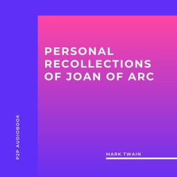 Das Buch “Personal Recollections of Joan of Arc (Unabridged) – Mark Twain” online hören