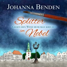 Das Buch «Splitter im Nebel - Annas Geschichte, Band 2 (ungekürzt) – Johanna Benden» online hören