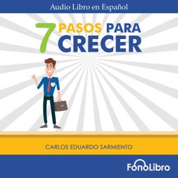 Das Buch “7 Pasos para Crecer (abreviado) – Carlos Eduardo Sarmiento” online hören