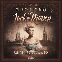 Das Buch “Sherlock Holmes, Sherlock Holmes jagt Jack the Ripper, Folge 5: Catherine Eddowes – Jan Gaspard” online hören