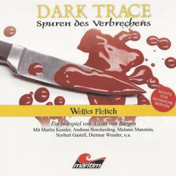 Das Buch “Dark Trace - Spuren des Verbrechens, Folge 7: Weißes Fleisch – Ascan von Bargen” online hören