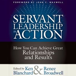Das Buch “Servant Leadership in Action - How You Can Achieve Great Relationships and Results (Unabridged) – Ken Blanchard, Renee Broadwell” online hören