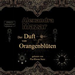 Das Buch “Der Duft von Orangenblüten (ungekürzt) – Alexandra Mazar” online hören