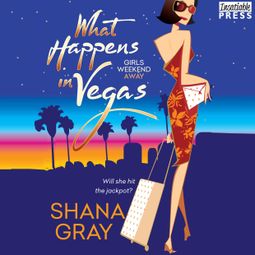 Das Buch “What Happens in Vegas - Girls Weekend Away, Books 1 (Unabridged) – Shana Gray” online hören