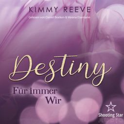 Das Buch “Destiny - Für immer Wir (ungekürzt) – Kimmy Reeve” online hören