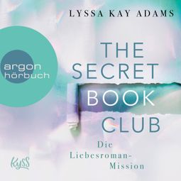 Das Buch “Die Liebesroman-Mission - The Secret Book Club, Band 2 (Ungekürzte Lesung) – Lyssa Kay Adams” online hören